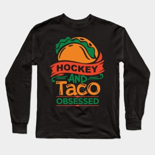 Hockey And Tacos Obsessed Long Sleeve T-Shirt